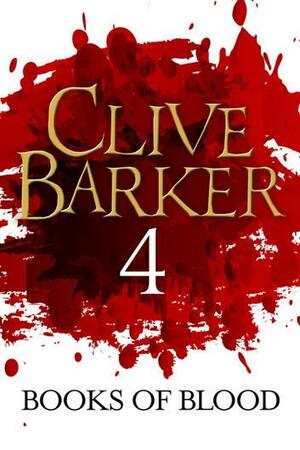 Books of Blood: Volume Four by Clive Barker, Clive Barker