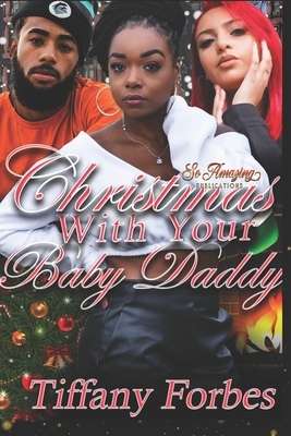 Christmas With Your Baby Daddy: Urban Fiction Holiday Story 2019 by Tiffany Forbes