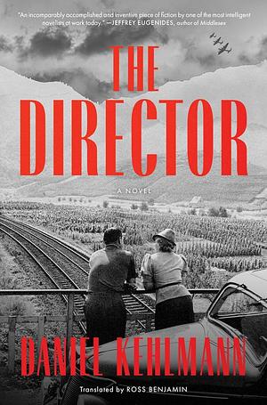 The Director: A Novel by Daniel Kehlmann, Ross Benjamin