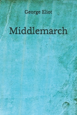 Middlemarch: (Aberdeen Classics Collection) by George Eliot