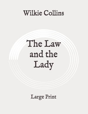 The Law and the Lady: Large Print by Wilkie Collins