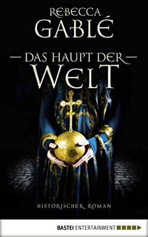 Das Haupt der Welt by Rebecca Gablé