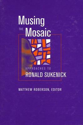 Musing the Mosaic: Approaches to Ronald Sukenick by 