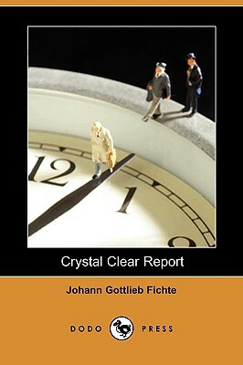 Crystal Clear Report (Dodo Press) by Johann Gottlieb Fichte