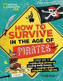 How to Survive in the Age of Pirates: A Handy Guide to Swashbuckling Adventures, Avoiding Deadly Diseases, and Escaping the Ruthless Renegades of the High Seas by Crispin Boyer, Rebecca Simon