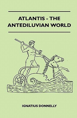 Atlantis - The Antediluvian World by Ignatius Donnelly
