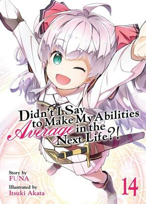 Didn't I Say To Make My Abilities Average In The Next Life?! Light Novel Vol. 14 by FUNA