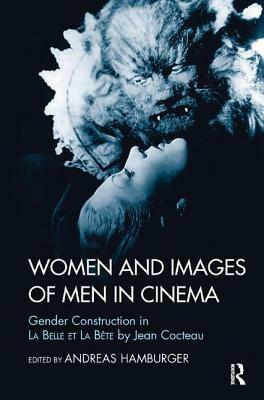 Women and Images of Men in Cinema: Gender Construction in La Belle Et La Bete by Jean Cocteau by Andreas Hamburger