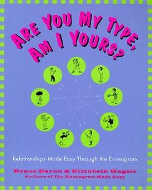 Are You My Type, Am I Yours? Relationships Made Easy Through the Enneagram by Elizabeth Wagele, Renee Baron