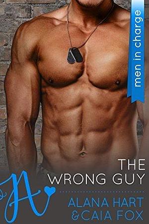 The Wrong Guy by Alana Hart, Alana Hart, Caia Fox