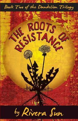 The Roots of Resistance by Rivera Sun
