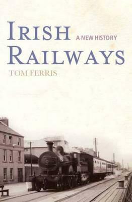Irish Railways by Tom Ferris