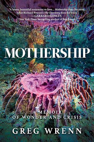 Mothership: A Memoir of Wonder and Crisis by Greg Wrenn