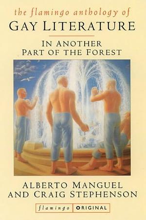 In Another Part of the Forest: An Anthology of Gay Short Fiction (Flamingo Original) by Craig E. Stephenson, Alberto Manguel