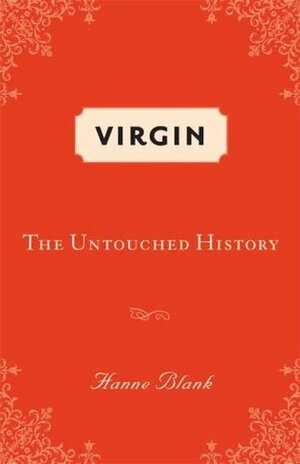 Virgin: The Untouched History by Hanne Blank
