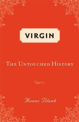 Virgin: The Untouched History by Hanne Blank