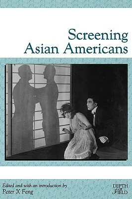 Screening Asian Americans by Mirella Jona Affron, Charles Affron, Peter X. Feng, Robert Lyons