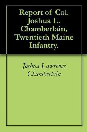 Report of Col. Joshua L. Chamberlain, Twentieth Maine Infantry. by Joshua Lawrence Chamberlain