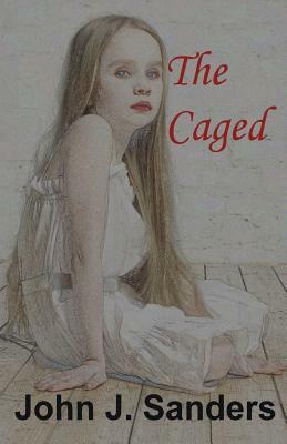 The Caged by John J. Sanders