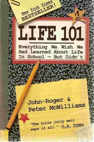 Life 101 Everything We Wish We Hsd Learned About Life In School - But Didn't by Peter McWilliams, Peter McWilliams