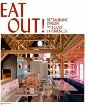 Eat Out!: Restaurant Design and Food Experiences by S. Moreno, Robert Klanten, Sven Ehmann