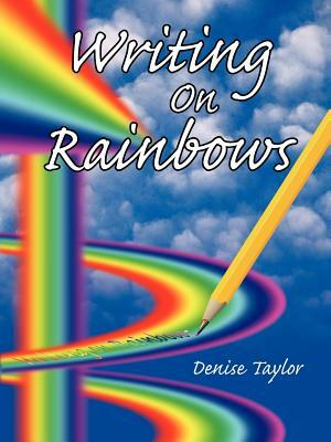 Writing On Rainbows by Denise Taylor