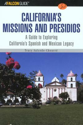 A Falconguide to California's Missions and Presidios: A Guide to Exploring California's Spanish and Mexican Legacy by Tracy Salcedo