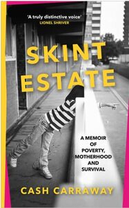 Skint Estate: A memoir of poverty, motherhood and survival by Cash Carraway