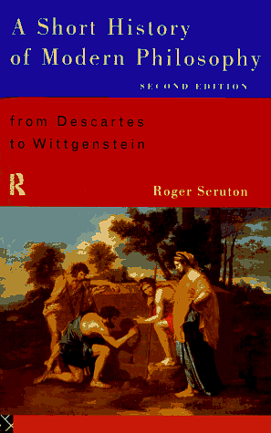 A Short History Of Modern Philosophy: From Descartes To Wittgenstein by Roger Scruton
