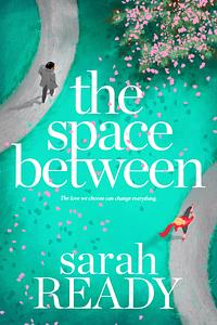 The Space Between by Sarah Ready