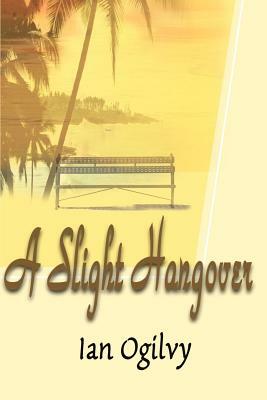 A Slight Hangover by Ian Ogilvy