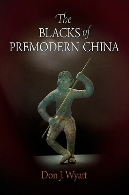 The Blacks of Premodern China by Don J. Wyatt