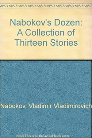 Nabokov's Dozen: A Collection of Thirteen Stories\u200f by Vladimir Nabokov