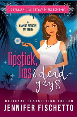 Lipstick, Lies & Dead Guys by Jennifer Fischetto