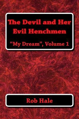 The Devil and Her Evil Henchmen: My Dream, volume 1 by Rob Hale