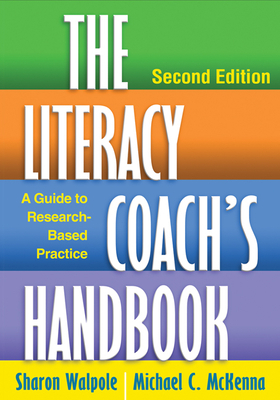 The Literacy Coach's Handbook, Second Edition: A Guide to Research-Based Practice by Michael C. McKenna, Sharon Walpole