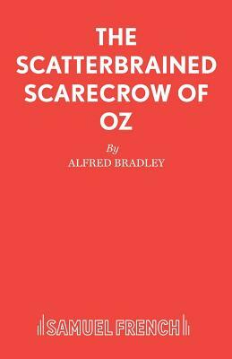 The Scatterbrained Scarecrow of Oz by Alfred Bradley
