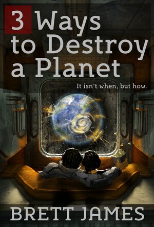 3 Ways to Destroy a Planet by Brett James