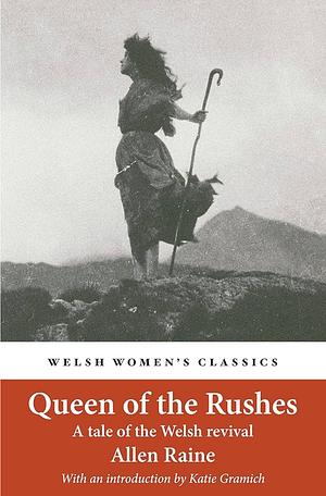 Queen of the Rushes: A Tale of the Welsh Revival by Allen Raine