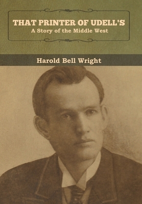 That Printer of Udell's: A Story of the Middle West by Harold Bell Wright