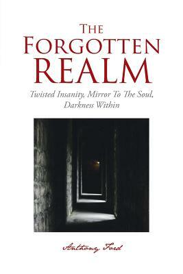 The Forgotten Realm: Twisted Insanity, Mirror to the Soul, Darkness Within by Anthony Ford