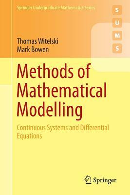 Methods of Mathematical Modelling: Continuous Systems and Differential Equations by Thomas Witelski, Mark Bowen