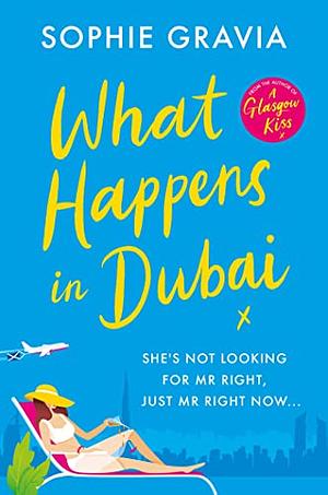 What Happens in Dubai: The unputdownable laugh-out-loud bestseller of 2022! by Sophie Gravia