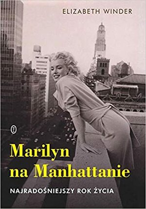 Marilyn na Manhattanie. Najradośniejszy rok życia by Elizabeth Winder