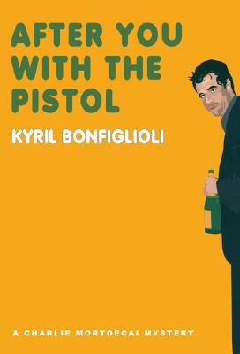 After You with the Pistol by Kyril Bonfiglioli