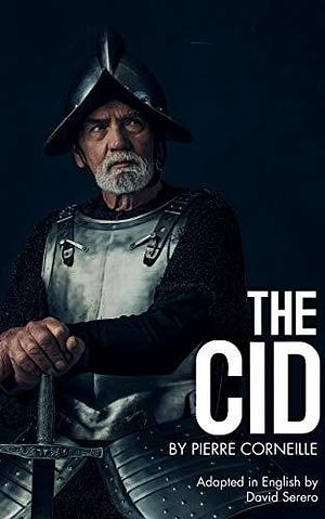 The Cid by Pierre Corneille by Pierre Corneille, David Serero