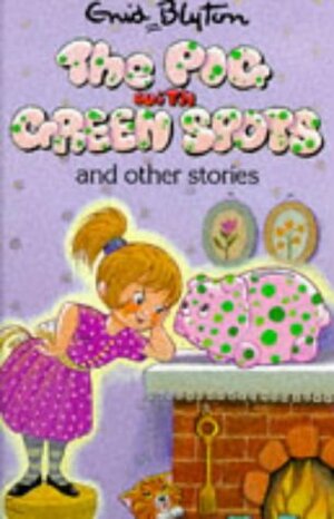 The Pig With Green Spots And Other Stories by Diana Catchpole, Enid Blyton