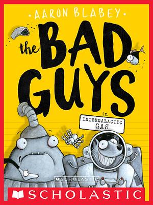 The Bad Guys in Intergalactic Gas by Aaron Blabey