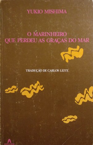 O Marinheiro que Perdeu as Graças do Mar by Carlos Leite, Yukio Mishima