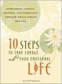 10 Steps to Take Charge of Your Emotional Life by Eve A. Wood